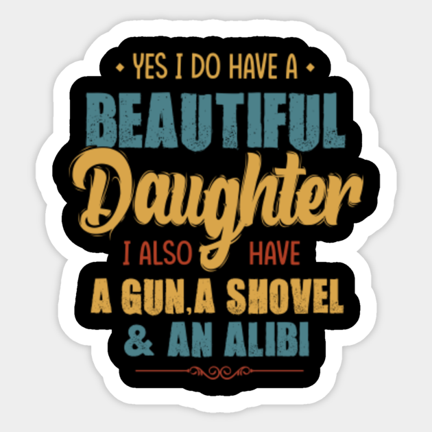 Yes I Do Have A Beautiful Daughter Shirt Fathers Day Ts Sticker